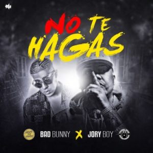 Bad Bunny Ft. Jory Boy – No Te Hagas